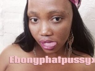 Ebonyphatpussyx